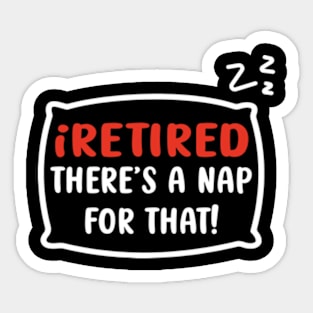 I retired there's a nap for that funny Retirement Sticker